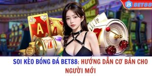 Soi keo bong da Bet88