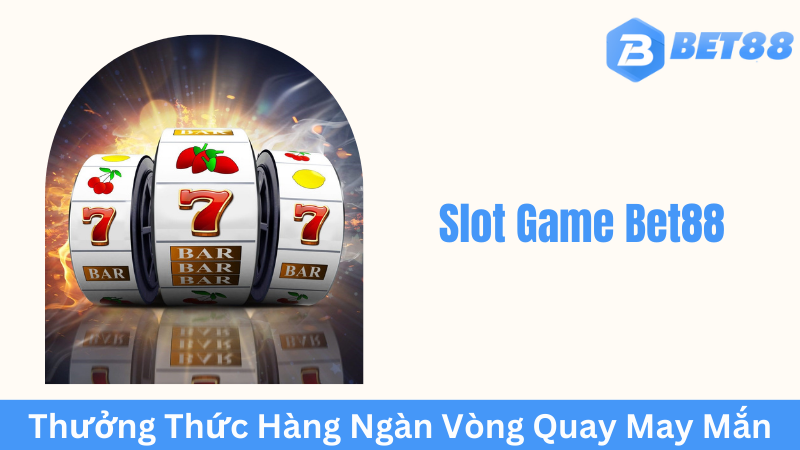 Hướng dẫn chơi Slot Game Bet88